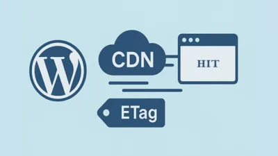 正确配置 ETag 与 Cache-Control，提升 WordPress CDN 命中率